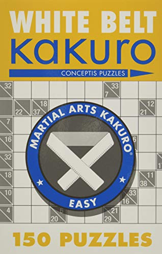 White Belt Kakuro: 150 Puzzles (Martial Arts Kakuro)
